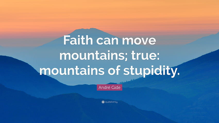 André Gide Quote: “Faith can move mountains; true: mountains of HD wallpaper