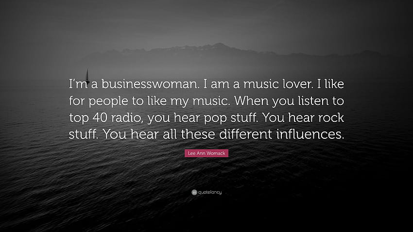 Zitat von Lee Ann Womack: „Ich bin Geschäftsfrau. Ich bin ein Musikliebhaber. Ich HD-Hintergrundbild