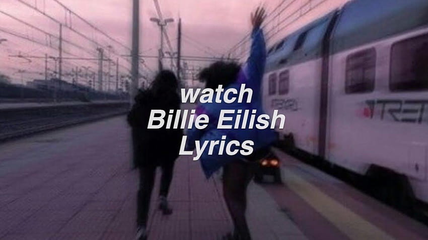 Watch Billie Eilish Lyrics Quotes Hd Wallpaper Pxfuel 0310