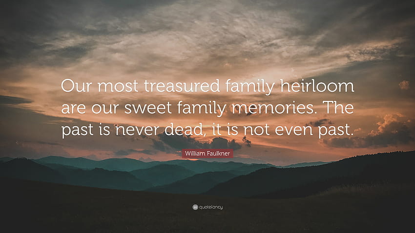 Citation de William Faulkner : Notre héritage familial le plus précieux, la douce famille Fond d'écran HD