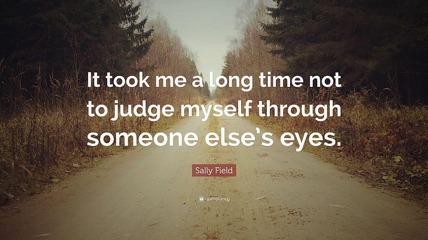 Sally Field Quote: “It took me a long time not to judge, judge eyes HD wallpaper