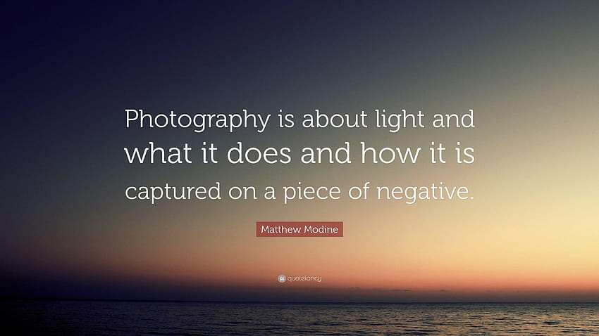 Matthew Modine Quote: “ graphy is about light and what it does HD ...