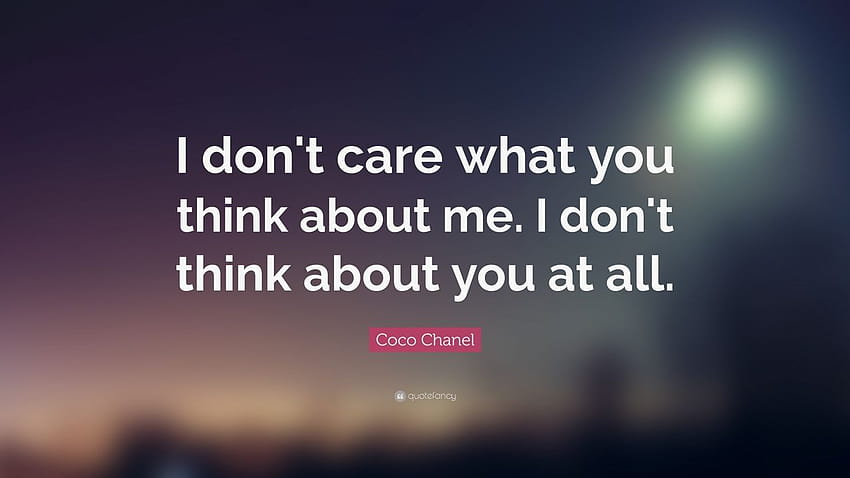 Coco Chanel Quote: “I don't care what you think about me. I don't think  about you at all.”, i dont care quotes HD wallpaper | Pxfuel