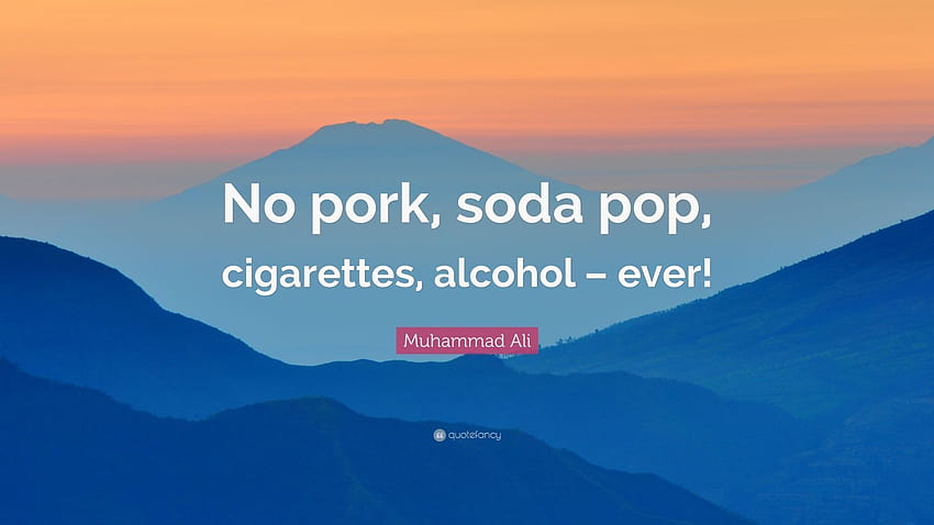 Muhammad Ali Quote: “No pork, soda pop, cigarettes, alcohol – ever HD wallpaper