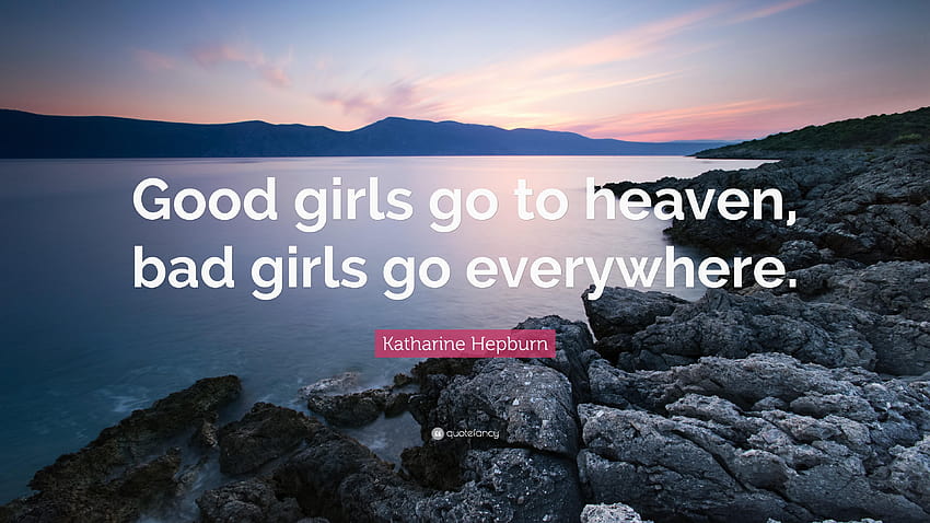 Katharine Hepburn Quote: “Good girls go to heaven, bad girls go, all the good girls go to hell HD wallpaper