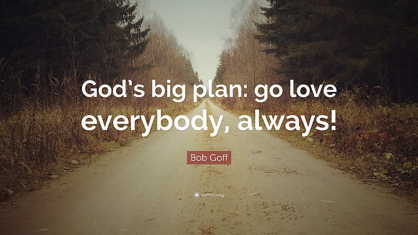 Citação de Bob Goff: “O grande plano de Deus: vá amar a todos, sempre papel de parede HD