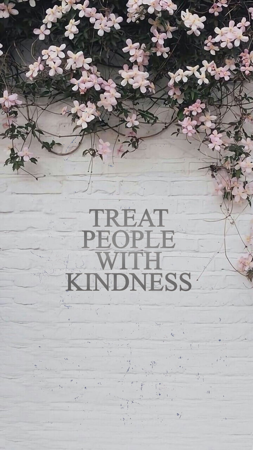 Kindness posted by Ethan Sellers, treat people with kindness HD phone wallpaper