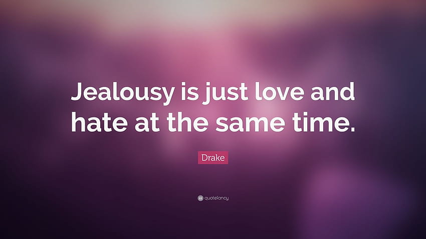Drake Quote: “Jealousy is just love and hate at the same time.” HD wallpaper