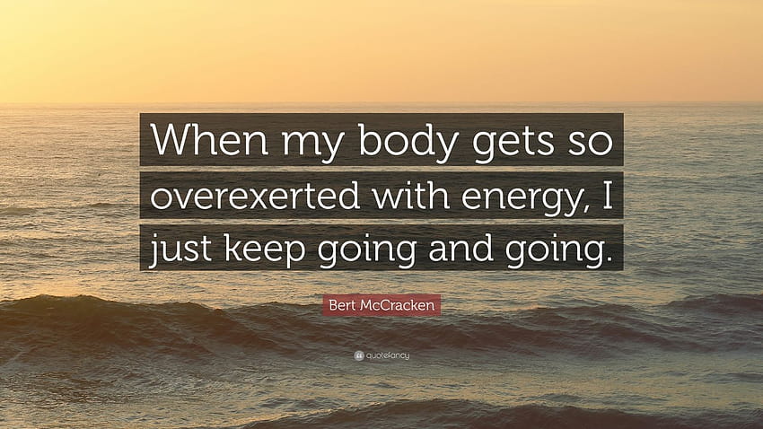 Zitat von Bert McCracken: „Wenn mein Körper so sehr mit Energie überfordert ist, mache ich einfach weiter und weiter.“ HD-Hintergrundbild