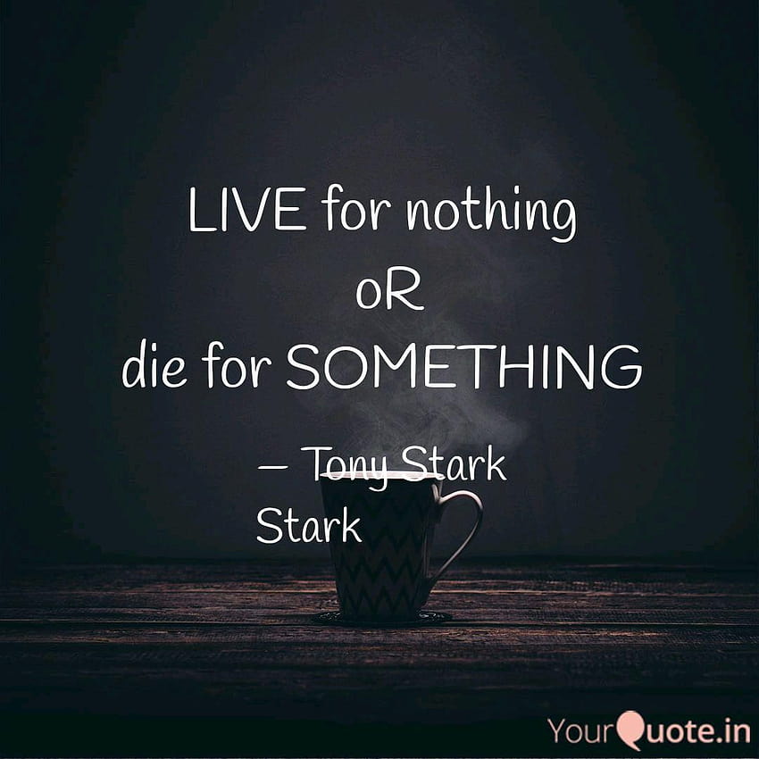 LIVE for nothing oR die ..., tony stark quotes HD phone wallpaper