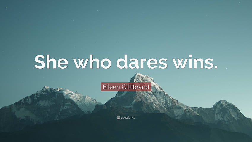 Eileen Gillibrand Quote: “She who dares wins.” HD wallpaper