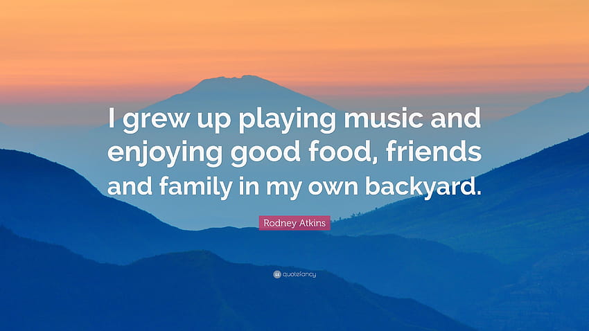 Citation de Rodney Atkins : J'ai grandi en jouant de la musique et en profitant de bons amis dans mon jardin. Fond d'écran HD
