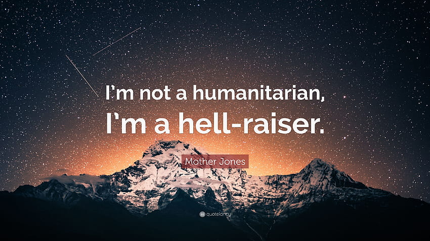 Mother Jones Zitat: „Ich bin keine Humanistin, ich bin eine Höllen-Humanitärin HD-Hintergrundbild