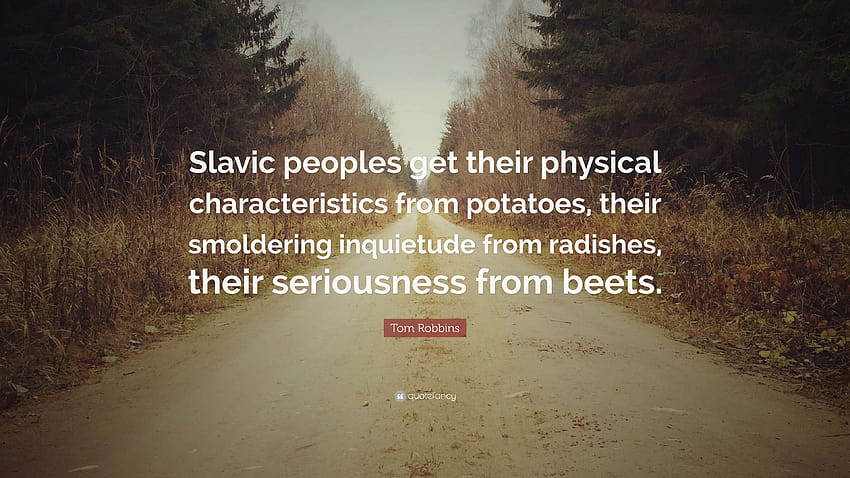 Tom Robbins Quote: “Slavic peoples get their physical HD wallpaper