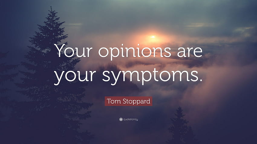Tom Stoppard Quote: “Your opinions are your symptoms.” HD wallpaper