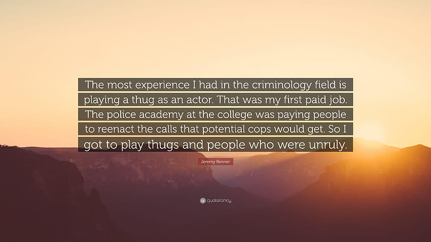 ジェレミー・レナーの名言: 「犯罪学で私が得た最も多くの経験は 高画質の壁紙