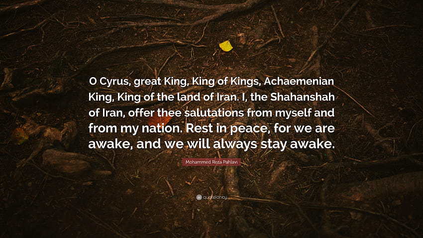 Mohammed Reza Pahlavi Quote: “O Cyrus, great King, King of Kings, cyrus the great HD wallpaper