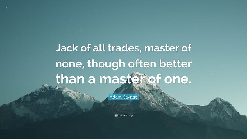 Adam Savage kutipan: “Jack of all trades, master of none, meskipun seringkali lebih baik daripada master of one.” Wallpaper HD