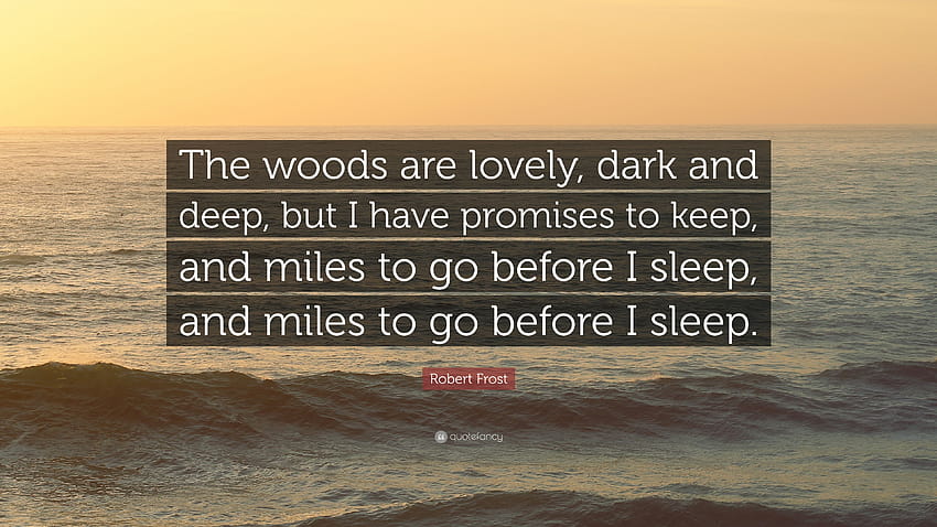 Robert Frost kutipan: “Hutannya indah, gelap dan dalam, tapi saya, kutipan gelap yang dalam Wallpaper HD