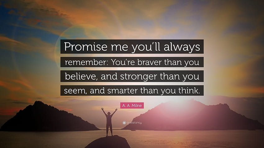 A. A. Milne Quote: “Promise me you'll ...quotefancy, you are braver than you believe you are stronger than you seem and smarter than you think HD wallpaper