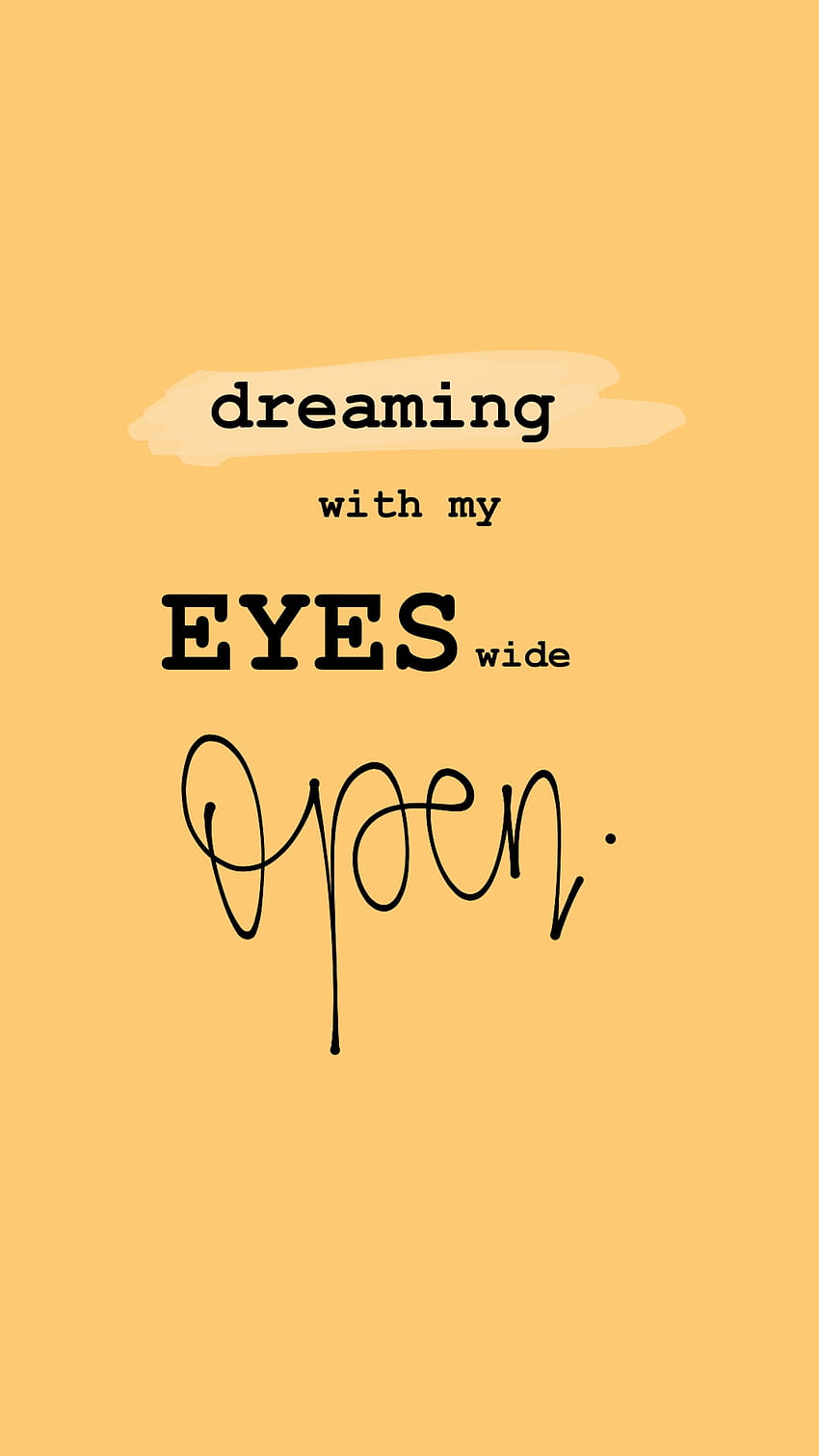 dreaming with my eyes wide open • quotes • life's good • feel good HD phone wallpaper