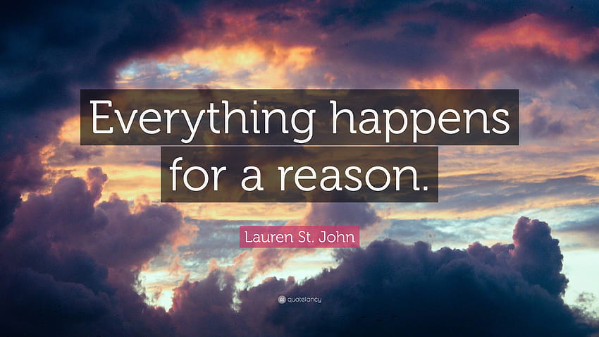 Lauren St. John Quote: “Everything happens for a reason.” HD wallpaper