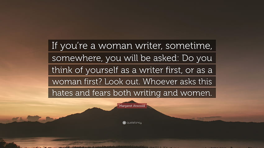 Margaret Atwood Quote: “If you're a woman writer, sometime, writer women HD wallpaper