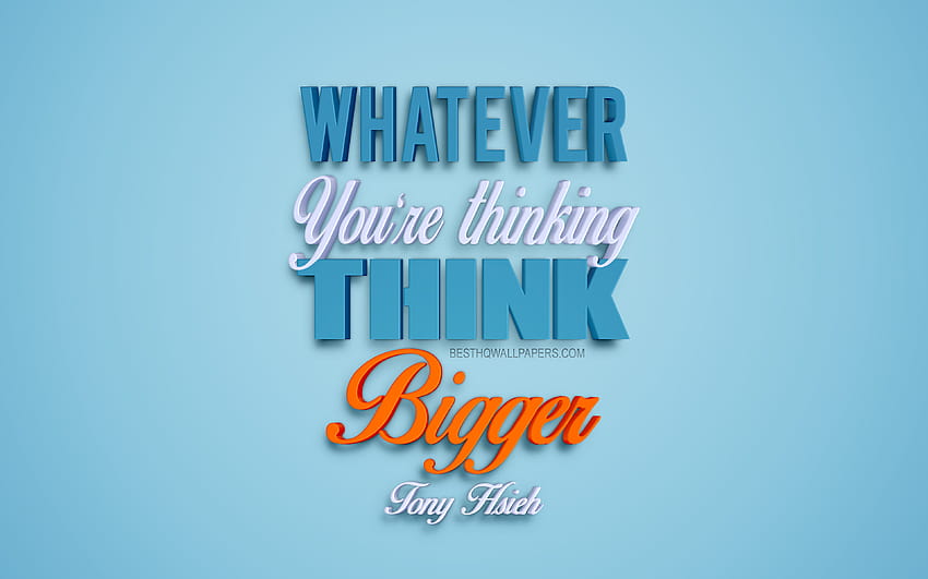 Lo que sea que esté pensando, piense en grande, citas de Tony Hsieh, citas de negocios, motivación, inspiración, citas populares, arte azul en 3D, citas sobre el pensamiento con una resolución de 3840x2400. Alta calidad fondo de pantalla