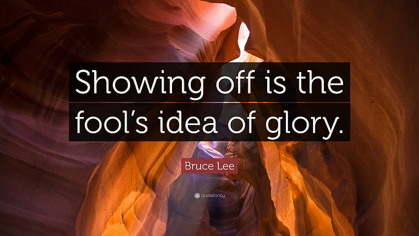 Bruce Lee Quote: “Showing off is the fool's idea of glory.” HD wallpaper