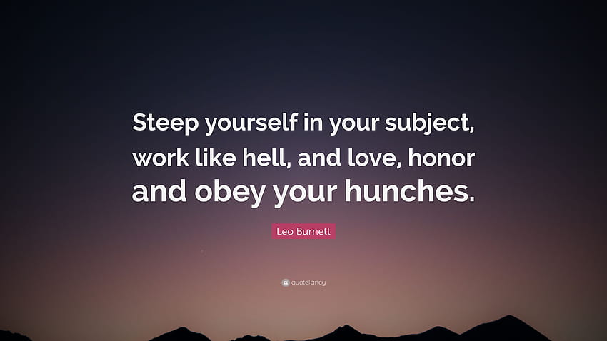 Citation de Leo Burnett : « Imprégnez-vous de votre sujet, travaillez comme un diable, et aimez, honorez et obéissez à vos intuitions. » Fond d'écran HD