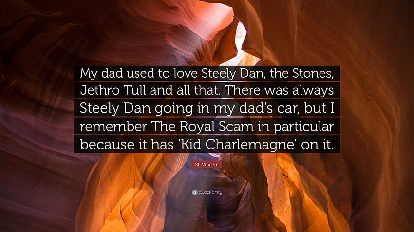 Citation de Saint Vincent : Mon père adorait Steely Dan, les Stones, Jethro Tull et tout ça. Il y avait toujours Steely Dan dans la voiture de mon père... » Fond d'écran HD