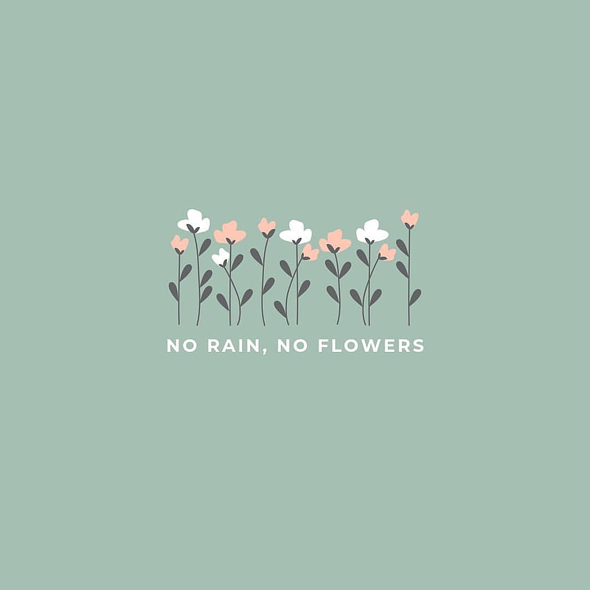 No Rain No Flowers Wallpapers  Wallpaper Cave