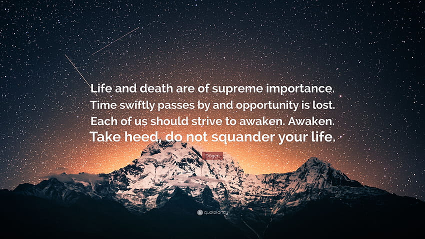 Zitat von Dōgen: „Leben und Tod sind von höchster Bedeutung. Die Zeit vergeht schnell und die Gelegenheit wird vertan. Jeder von uns sollte danach streben, ein …“ HD-Hintergrundbild