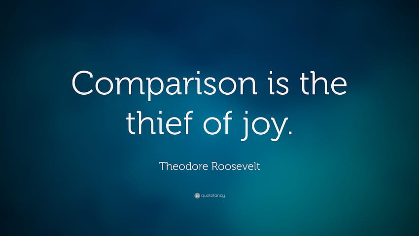 Цитат на Теодор Рузвелт: „Сравнението е крадецът на радостта.“ HD тапет