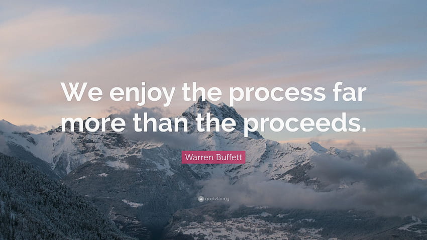 Warren Buffett Quote: “We enjoy the process far more than the proceeds.” HD wallpaper