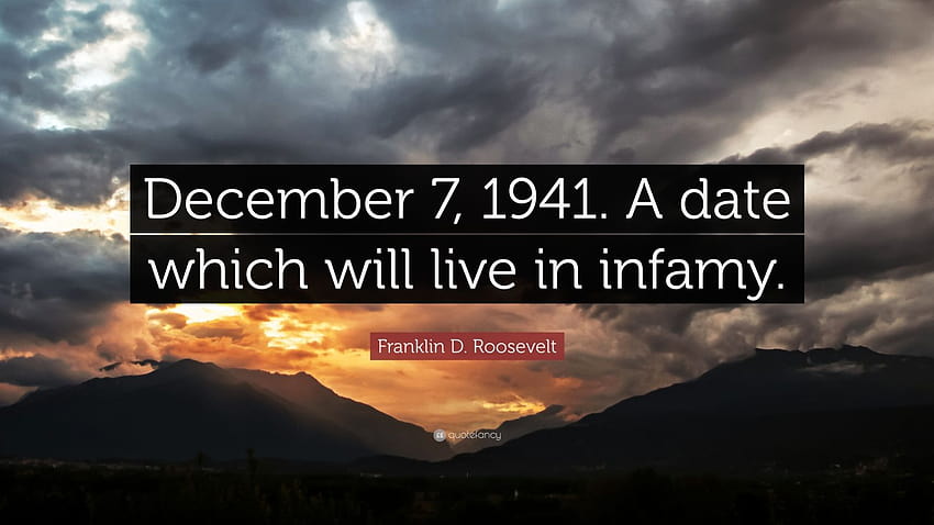 Franklin D. Roosevelt Quote: “December 7, 1941. A date which will live in infamy.” HD wallpaper