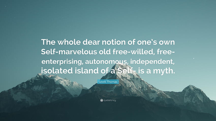 ルイス・トーマスの名言：「自分自身の自己、孤立した島という大切な概念全体。 高画質の壁紙