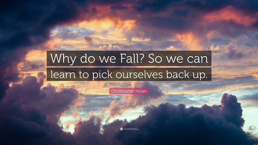 Christopher Nolan Quote: “Why do we Fall? So we can learn to pick ourselves back up.” HD wallpaper