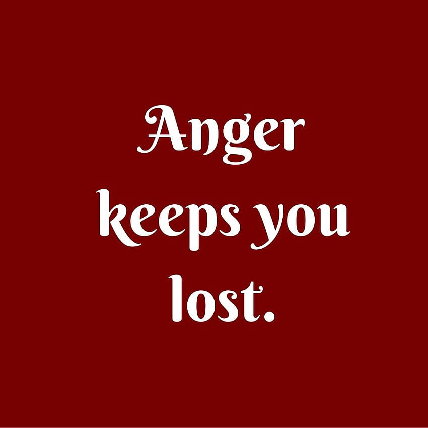 Anger keeps you lost. ‪‪‪‪‪‪‪, anger quotes HD phone wallpaper