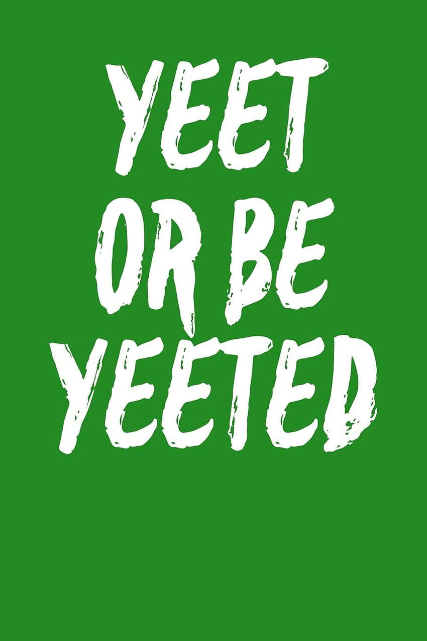 Yeet Or Be Yeeted: Blank Recipe Page Notebook 6”x9” 120 Page: Cooper, Opal: 9781070478890: Books, yeet or get yeeted HD phone wallpaper