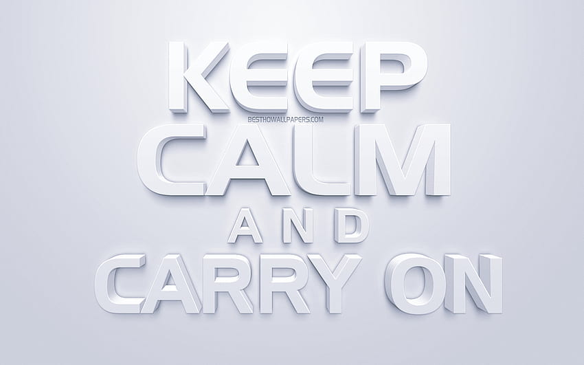 Keep Calm and Carry On, motivational poster, 3d white art, white background, British slogan, motivation quotes, inspiration with resolution 2560x1600. High Quality HD wallpaper
