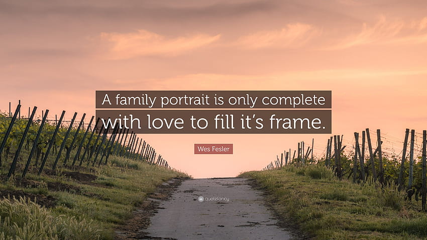 Wes Fesler Quote: “A family portrait is only complete with love to HD wallpaper