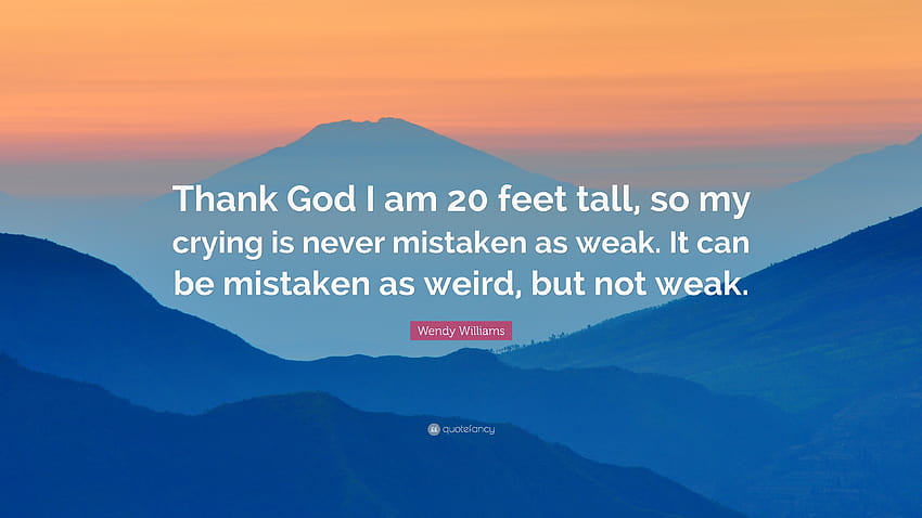 Wendy Williams Quote: “Thank God I am 20 feet tall, so my crying is HD wallpaper