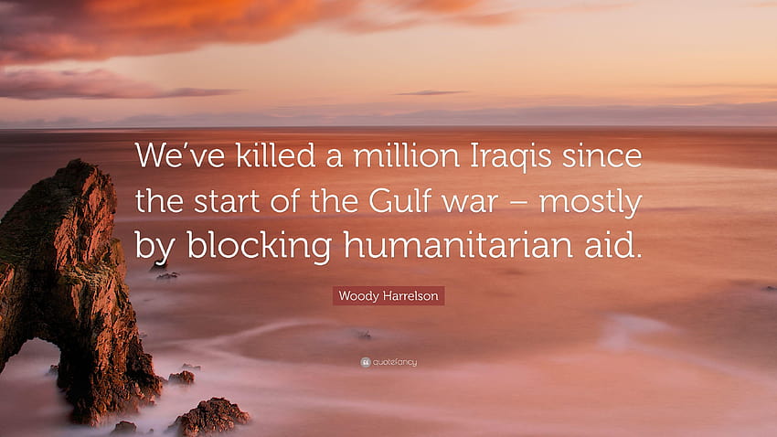 Цитат на Уди Харелсън: „Убихме милион иракчани след хуманитарната помощ HD тапет