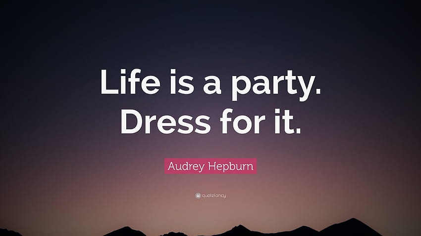 Audrey Hepburn Quote: “Life is a party. Dress for it.”, life of the party HD wallpaper