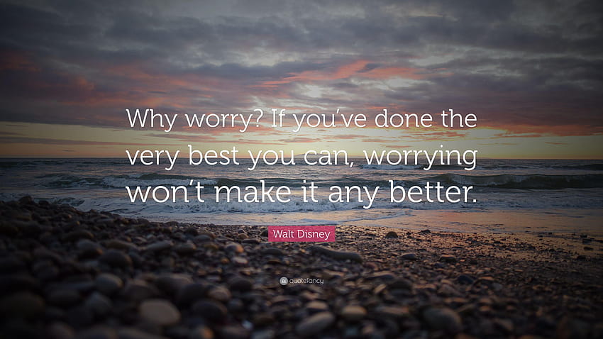 Walt Disney Quote: “Why worry? If you've done the very best you can HD wallpaper