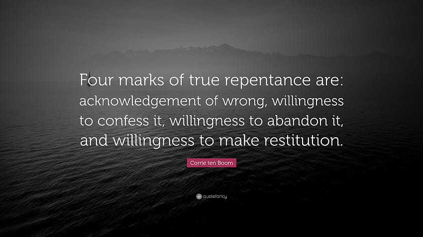 Corrie ten Boom Quote: “Four marks of true repentance are: acknowledgement of wrong, willingness to confess it, willingness to abandon it, and w...” HD wallpaper