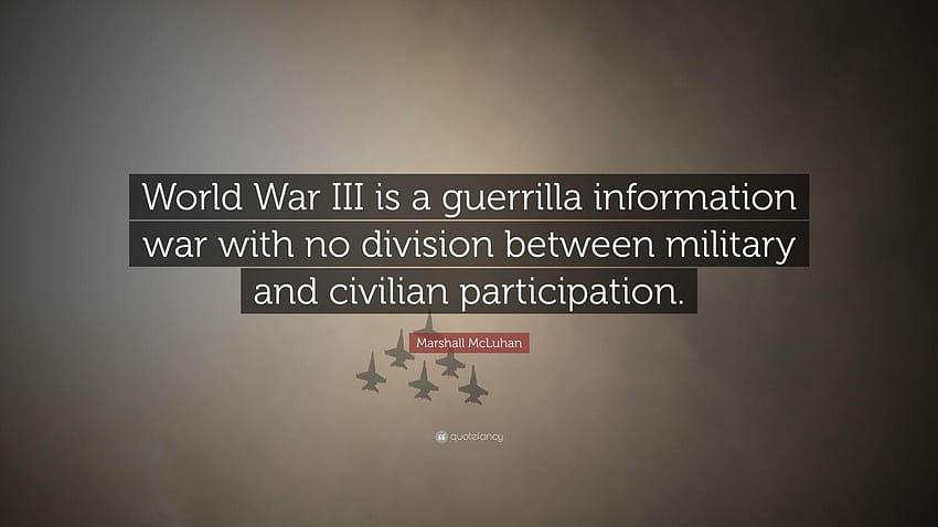 Zitat von Marshall McLuhan: „Der Dritte Weltkrieg ist eine Guerilla, der dritte Weltkrieg HD-Hintergrundbild