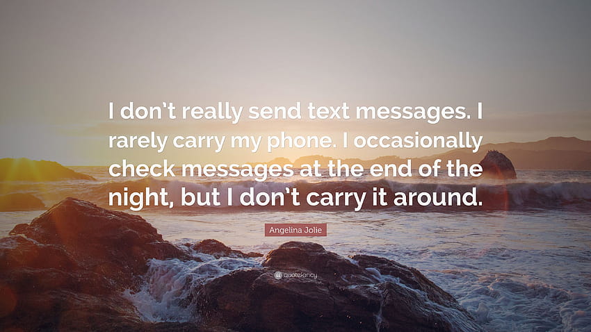 Angelina Jolie Quote: “I don't really send text messages. I rarely carry my phone. I occasionally check messages at the end of the night, but I...” HD wallpaper