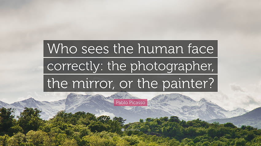 Цитат на Пабло Пикасо: „Кой вижда правилно човешкото лице: графикът, огледалото или художникът?“ HD тапет